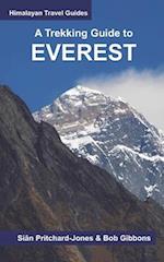 A Trekking Guide to Everest: Everest Base Camp, Gokyo Lakes, Thame Valley, Three High Passes, Classic Everest, Arun Valley 