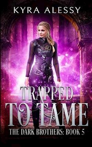 Trapped to Tame: A Reverse Harem Enemies to Lovers Dark Romance (The Dark Brothers Book 5)