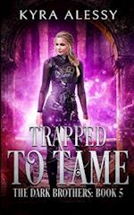 Trapped to Tame: A Reverse Harem Enemies to Lovers Dark Romance (The Dark Brothers Book 5) 