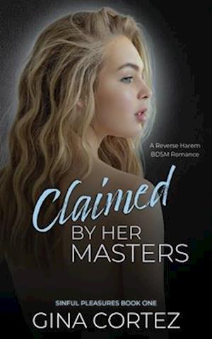 Claimed By Her Masters: A Reverse Harem BDSM Romance