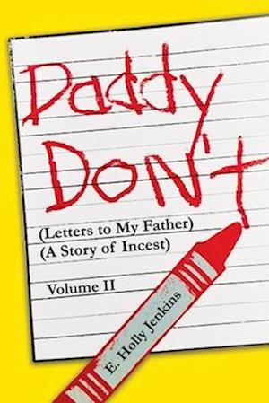 Daddy Don't Letters to My Father: (A Story of Incest) Volume II