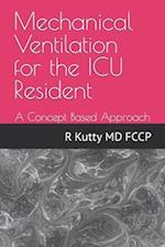 Mechanical Ventilation for the ICU Resident: A Concept Based Approach 