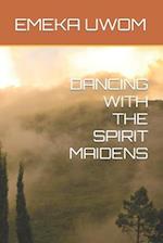 Dancing with the Spirit Maidens