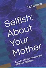 Selfish: About Your Mother: A Dad's Effort to Reconnect With His Children 