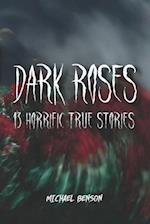 DARK ROSES: 13 Horrific True Stories 
