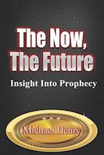 The Now, The Future: Insight into Prophecy 