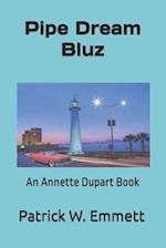 Pipe Dream Bluz: An Annette Dupart Book 