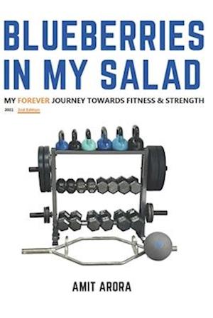 Blueberries In My Salad: My Forever Journey Towards Fitness & Strength