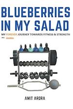 Blueberries In My Salad: My Forever Journey Towards Fitness & Strength 