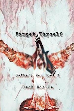 Forget Thyself: Kafka's Men Book 1