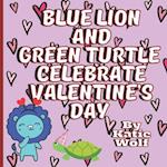 Blue Lion And Green Turtle Celebrate Valentine's Day: Cute Valentines Day Storybook For Kids 