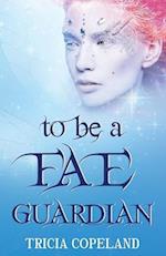 To be a Fae Guardian 