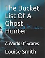 The Bucket List Of A Ghost Hunter: A World Of Scares 