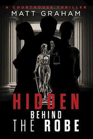 Hidden Behind the Robe: A Courthouse Thriller