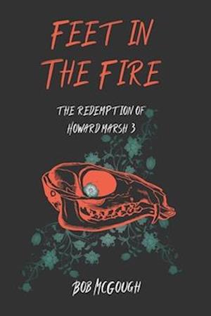 Feet in the Fire: The Redemption of Howard Marsh 3