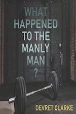 What Happened to the Manly Man? 