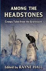 Among the Headstones: Creepy Tales from the Graveyard: Gothic Ghost and Horror Stories 
