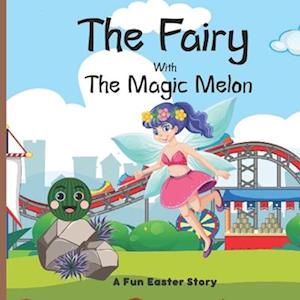 The Fairy With The Magic Melon: A Fun Easter Story