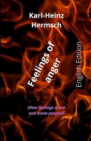 Feelings of anger: (How feelings arose and move people)