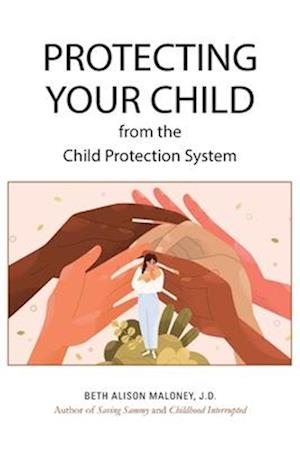 Protecting Your Child from the Child Protection System