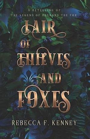 Lair of Thieves and Foxes: A Reynard the Fox Retelling