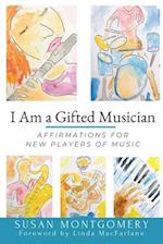 I Am a Gifted Musician : Affirmations for New Players of Music 