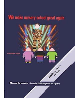 We make nursery school great again.: Manual for parents - how the children get to the square.
