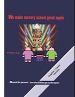 We make nursery school great again.: Manual for parents - how the children get to the square. 