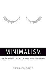 Minimalism: Live Better With Less (And Achieve Mental Quietness)