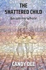 The Shattered Child: Becoming Whole 