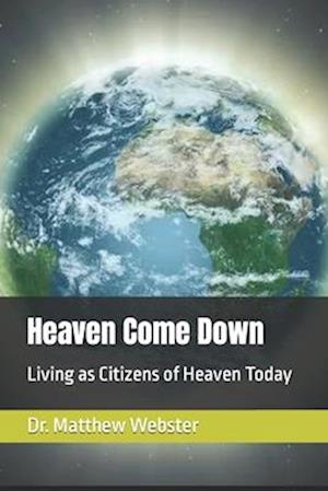 Heaven Come Down: Living as Citizens of Heaven Today