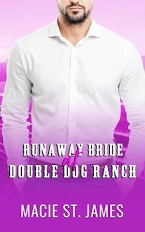 Runaway Bride at Double Dog Ranch: A Clean Contemporary Western Romance