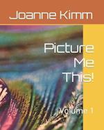 Picture Me This!: Volume 1 