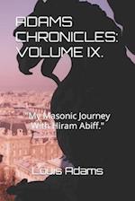 ADAMS CHRONICLES: VOLUME IX. : "My Masonic Journey With Hiram Abiff." 