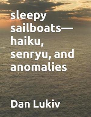 sleepy sailboats-haiku, senryu, and anomalies