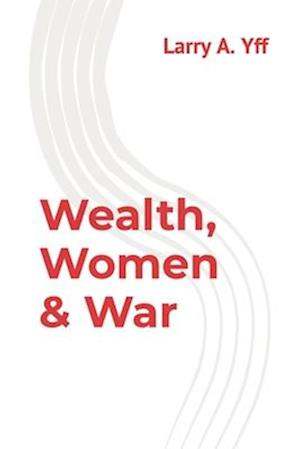 Wealth, Women & War