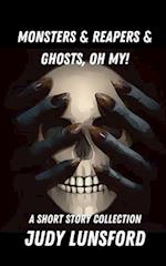 Monsters & Reapers & Ghosts, Oh My!: Short Story Collection 