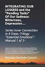 Integrating Our Losses and the "Pending Tasks" Of Our Sadness: Bitterness, Depression... - From the Trilogy "Essential Emotions": Manual 1 of 3 - 