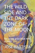 THE WILD SIDE AND THE DARK ZONE OF THE MOON: The young artist (from 1975 to 1990) 