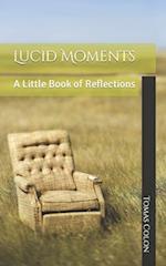 Lucid Moments: A Little Book of Reflections 