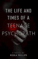The Life and Times of a Teenage Psychopath 