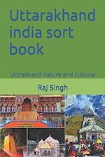 Uttarakhand india sort book: Uttrakhand nature and cultural 