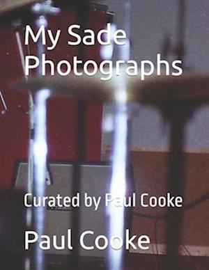 My Sade Photographs : Curated by Paul Cooke