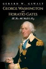 George Washington and Horatio Gates, the Man Who Would Be King 