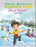 What Should Positive Pete Say in December ! 