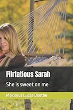 Flirtatious Sarah: She is sweet on me 