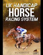 UK Handicap Horse Racing System: The Ancient Code Unravelled 