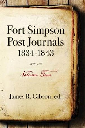 Fort Simpson Post Journals 1834-1843 - Volume Two