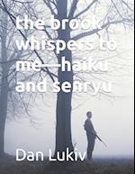 the brook whispers to me-haiku and senryu 