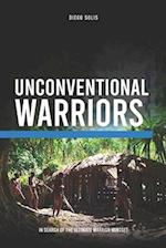 Unconventional Warriors : In Search of the Ultimate Warrior Mindset 